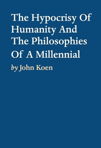 The Hypocrisy Of Humanity And The Philosophies Of A Millennial