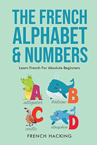 The French Alphabet & Numbers - Learn French For Absolute Beginners