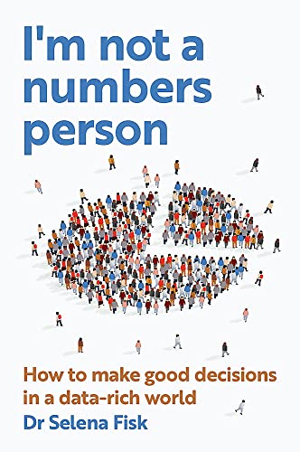 I'm Not a Numbers Person : How to Make Good Decisions in a Data-rich World
I'm Not a Numbers Person : How to Make Good Decisions in a Data-rich World
