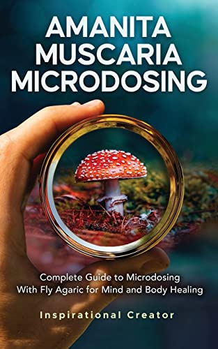 Amanita Muscaria Microdosing: Complete Guide to Microdosing With Fly Agaric for Mind and Body Healing, & Bonus
Amanita Muscaria Microdosing: Complete Guide to Microdosing With Fly Agaric for Mind and Body Healing, & Bonus