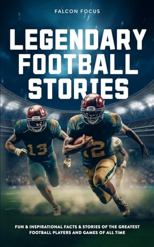 Legendary Football Stories - Fun & Inspirational Facts & Stories of the Greatest Football Players and Games of All Time
Legendary Football Stories - Fun & Inspirational Facts & Stories of the Greatest Football Players and Games of All Time