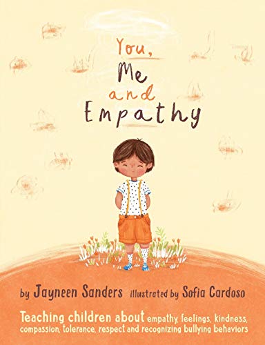 You, Me and Empathy: Teaching children about empathy, feelings, kindness, compassion, tolerance and recognising bullying behaviours
You, Me and Empathy: Teaching children about empathy, feelings, kindness, compassion, tolerance and recognising bullying behaviours