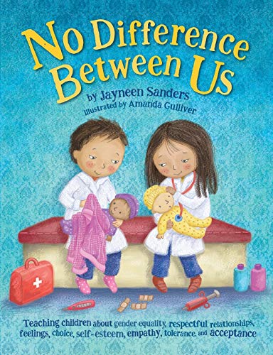 No Difference Between Us: Teach children gender equality, respect, choice, self-esteem, empathy, tolerance, and acceptance
No Difference Between Us: Teach children gender equality, respect, choice, self-esteem, empathy, tolerance, and acceptance