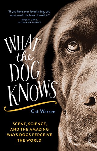 What the Dog Knows: scent, science, and the amazing ways dogs perceive the world