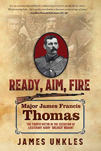 

Ready Aim Fire: Major James Francis Thomas: The Fourth Victim in the Execution of Lieutenant Harry Breaker Morant (Paperback or Softback)