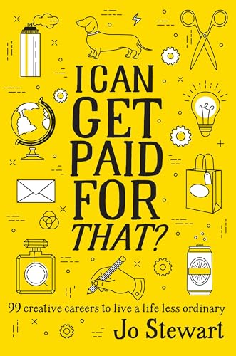 I Can Get Paid for That : 99 creative careers to live a life less ordinary