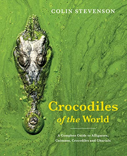 Crocodiles of the World : A Complete Guide to Alligators, Caimans, Crocodiles and Gharials
Crocodiles of the World : A Complete Guide to Alligators, Caimans, Crocodiles and Gharials