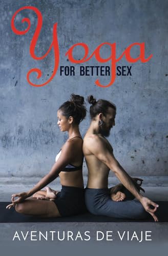 Yoga for Better Sex: Yoga Poses and Routines for Increasing Sexual Pleasure and Overcoming Sexual Dysfunction (Intimacy)
Yoga for Better Sex: Yoga Poses and Routines for Increasing Sexual Pleasure and Overcoming Sexual Dysfunction (Intimacy)