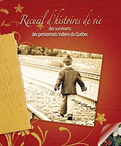Recueil d'histoires de vie des survivants des pensionnats indiens du Québec