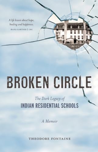 Broken Circle : The Dark Legacy of Indian Residential Schools : A Memoir