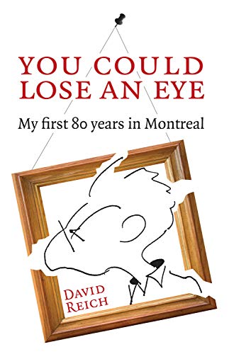 You Could Lose an Eye : My first 80 years in Montreal