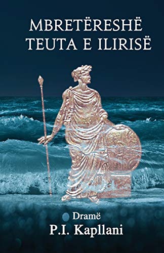 Mbretereshe Teuta E Ilirise: Drame -Language: albanian