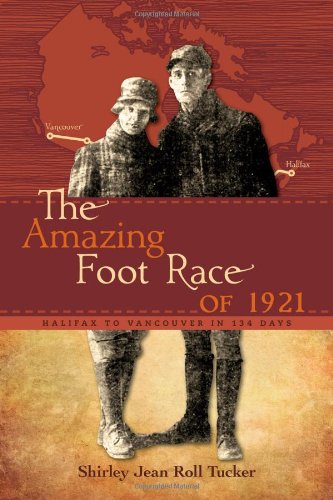 The Amazing Foot Race of 1921: Halifax to Vancouver in 134 Days