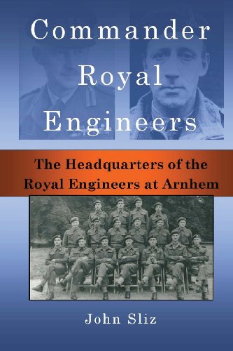 Commander Royal Engineers: The Headquarters of the Royal Engineers at Arnhem