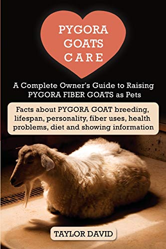 

Pygora Goats Care: A Complete Owner's Guide to Raising Pygora Fiber Goats as Pets: Facts about Pygora Goat Breeding, Lifespan, Personalit