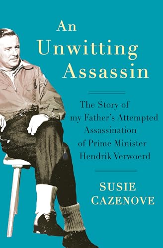 Unwitting Assassin : The Story of My Father's Attempted Assassination of Prime Minister Hendrik Verwoerd
Unwitting Assassin : The Story of My Father's Attempted Assassination of Prime Minister Hendrik Verwoerd