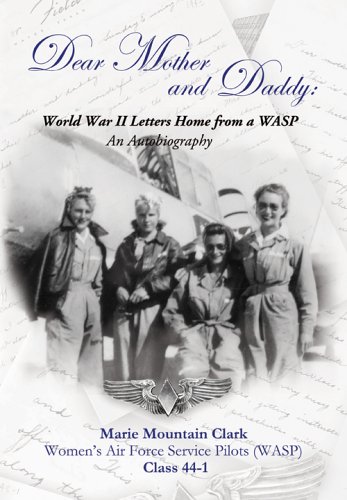 Dear Mother and Daddy World War II Letters Home from a WASP