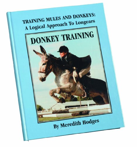 Donkey Training: Training Mules and Donkeys a Logical Approach to Longears