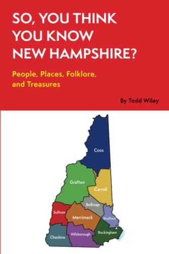 So, You Think You Know New Hampshire: People, Places, Folkore, and Treasures