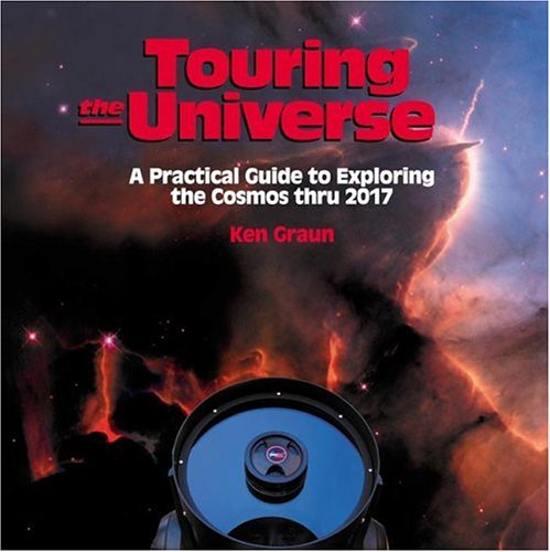 Touring the Universe A Practical Guide to Exploring the Cosmos Thru 2017