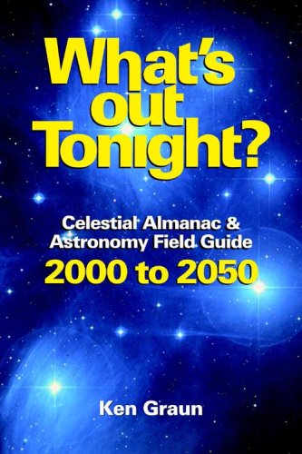 What's Out Tonight : Celestial Almanac & Astronomy Field Guide 2000 to 2050
What's Out Tonight : Celestial Almanac & Astronomy Field Guide 2000 to 2050