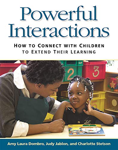 Powerful Interactions: How to Connect with Children to Extend Their Learning
Powerful Interactions: How to Connect with Children to Extend Their Learning