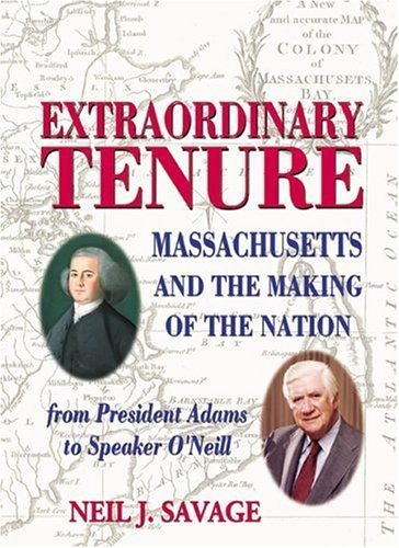 Extraordinary Tenure: Massachusetts and the Building of the Nation From President Adams to Speake...