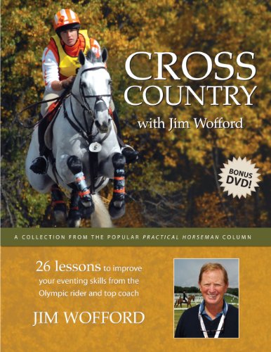 Cross Country with Jim Wofford: 26 Lessons To Improve Your Eventing Skills from the Olympic Rider and Top Coach
Cross Country with Jim Wofford: 26 Lessons To Improve Your Eventing Skills from the Olympic Rider and Top Coach