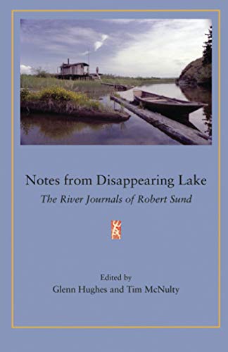 Notes from Disappearing Lake: The River Journals of Robert Sund