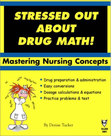 Stressed Out About Drug Math! Mastering Nursing Concepts.
