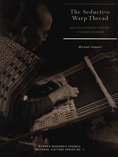 The Seductive Warp Thread: An Evolutionary History of Ibanic Weaving
The Seductive Warp Thread: An Evolutionary History of Ibanic Weaving