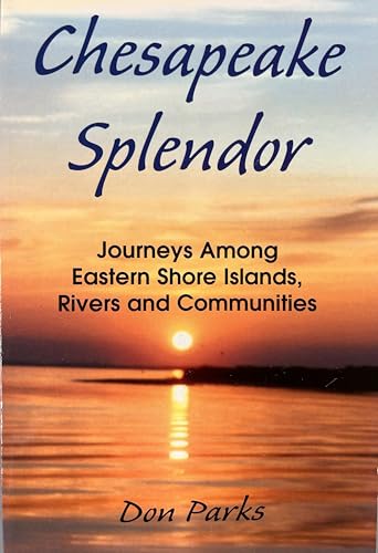 Chesapeake Splendor: Journeys Among Eastern Shore Islands, Rivers and Communities