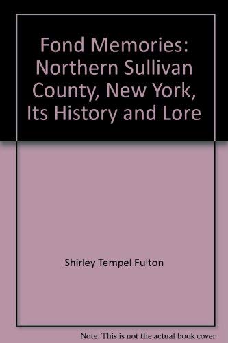 Fond Memories: Northern Sullivan County, New York, Its History and Lore