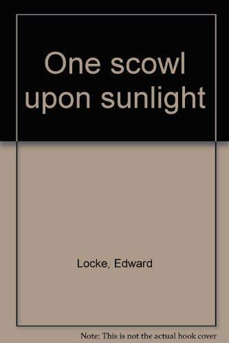 ONE SCOWL UPON SUNLIGHT