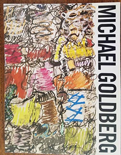 Michael Goldberg - Making His Mark: Paintings and Drawings: 1985-2005