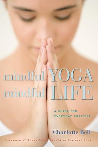 Mindful Yoga, Mindful Life; A Guide for Everyday Practice