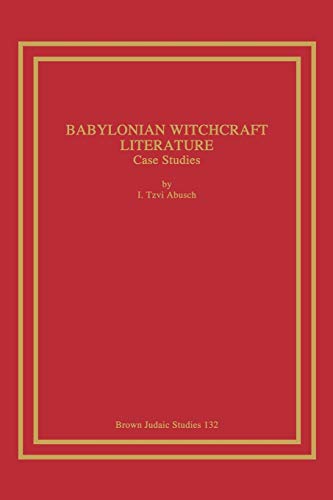 Babylonian Witchcraft Literature: Case Studies (Brown Judaic Studies)