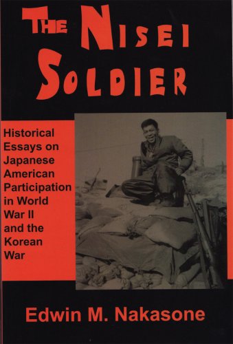 The Nisei Soldier: Historical Essays on Japanese American Participation in World War II and the K...