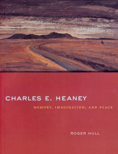 Charles E. Heaney: Memory, Imagination, And Place