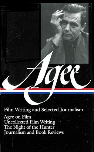 Agee: Film Writing and Selected Journalism - Agee on Film; Uncollected Film Writing; The Night of...