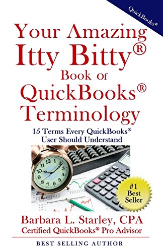 Your Amazing Itty Bitty Book of QuickBooks Terminology: 15 Terms Every QuickBooks User Should Understand
Your Amazing Itty Bitty Book of QuickBooks Terminology: 15 Terms Every QuickBooks User Should Understand