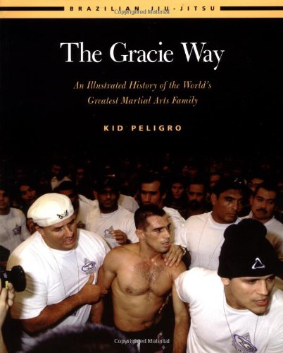 The Gracie Way: An Illustrated History of the World's Greatest Martial Arts Family