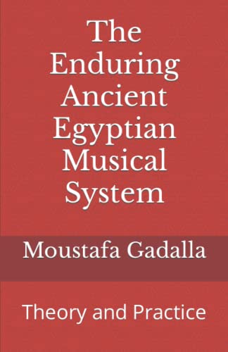 The Enduring Ancient Egyptian Musical System: Theory and Practice