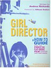 Girl Director : A How-to-Guide for the First-Time, Flat-Broke Filmaker (and Videomaker)
