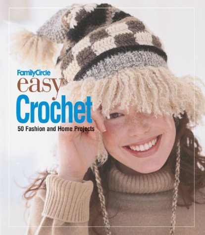 Family Circle Easy Crochet 50 Fashion and Home Projects