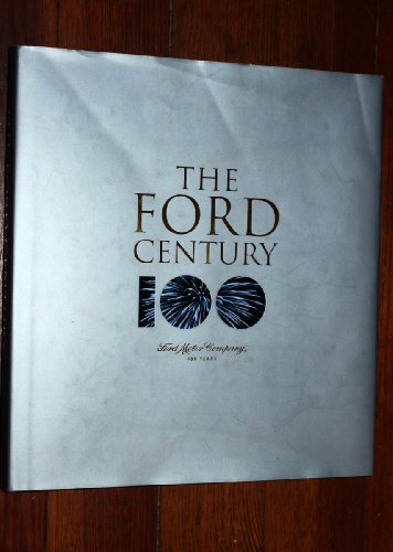 The Ford Century: Ford Motor Company, 100 Years [Ford Motor Company and Innovations That Shaped t...