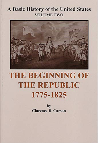 A Basic History of the United States (Vol.2): the Beginning of the Republic 1775-1825
A Basic History of the United States (Vol.2): the Beginning of the Republic 1775-1825