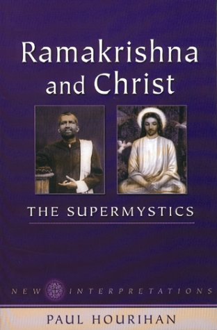 Ramakrishna & Christ, the Supermystics: New Interpretations