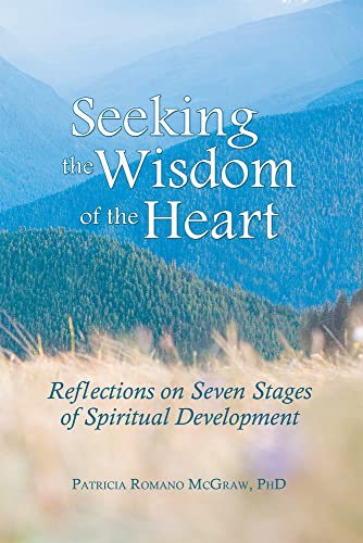 Seeking the Wisdom of the Heart: Reflections on Seven Stages of Spiritual Development
Seeking the Wisdom of the Heart: Reflections on Seven Stages of Spiritual Development