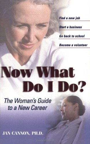 

Now What Do I Do: The Woman's Guide to a New Career (Capital Ideas for Business & Personal Development)